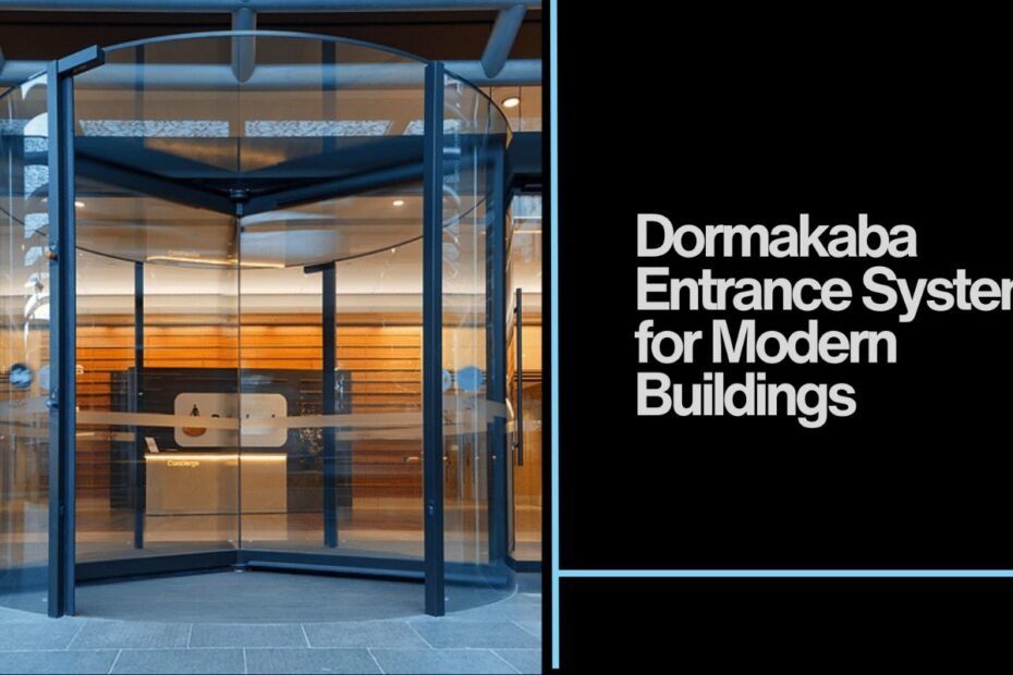 Top Features of Dormakaba Entrance Systems for Modern Buildings